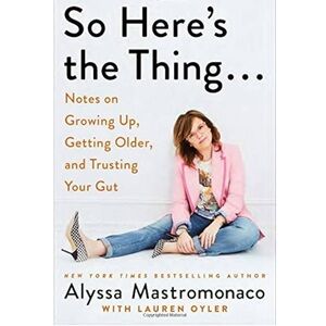So Here's the Thing... by Alyssa Mastromonaco